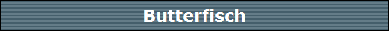 Butterfisch