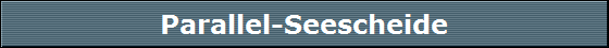 Parallel-Seescheide