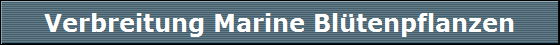 Verbreitung Marine Bl�tenpflanzen