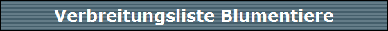 Verbreitungsliste Blumentiere