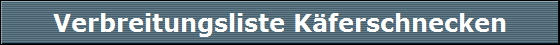 Verbreitungsliste K�ferschnecken
