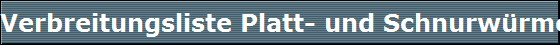 Verbreitungsliste Platt- und Schnurw�rmer