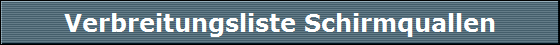 Verbreitungsliste Schirmquallen